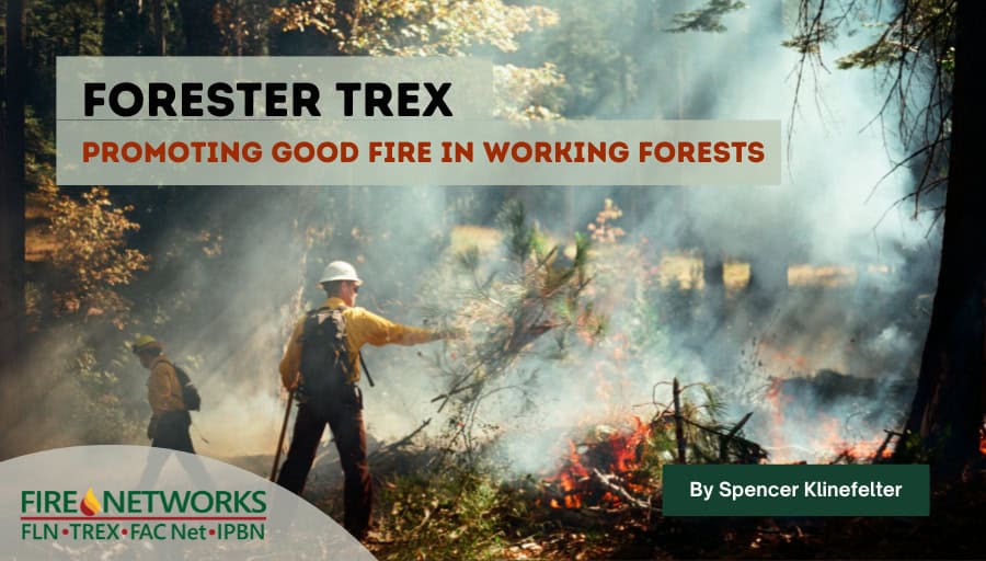 the-forester-trex:-promoting-good-fire-in-working-forests 