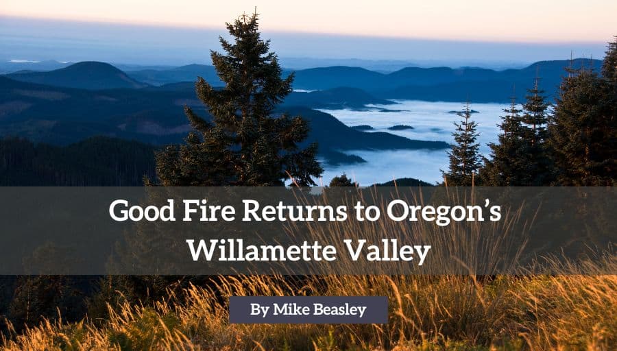 good-fire-returns-to-oregon’s-willamette-valley