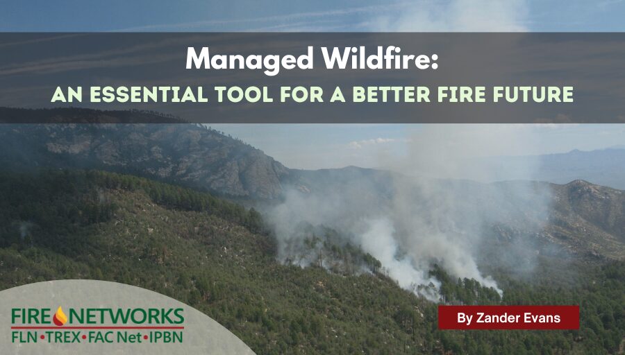 managed-wildfire:-an-essential-tool-for-a-better-fire-future