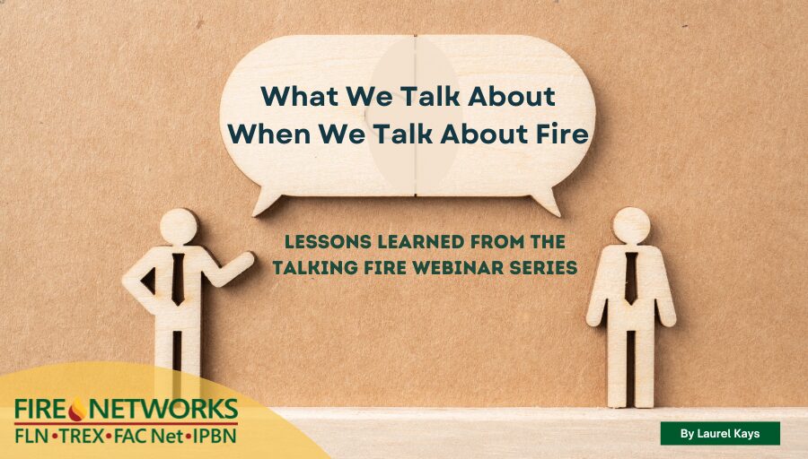 what-we-talk-about-when-we-talk-about-fire:-lessons-learned-from-the-talking-fire-webinar-series